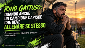 Rino Gattuso: quando anche un campione capisce che deve allenare sé stesso prima degli altri